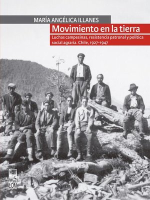 cover image of Movimiento en la tierra. Luchas campesinas, resistencia patronal y política social agraria. Chile, 1927-1947